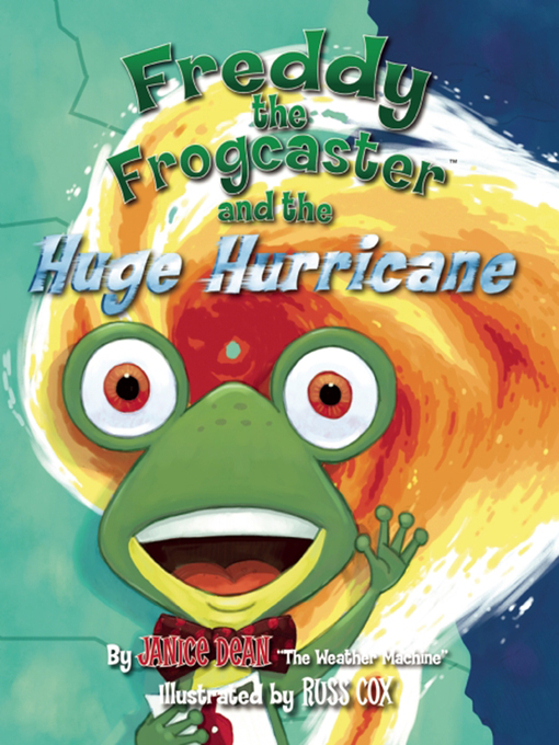 Title details for Freddy the Frogcaster and the Huge Hurricane by Janice Dean - Available